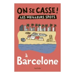 Hachette Guide On Se Casse ! Les Meilleurs Spots À Barcelone > Fabriqué En France