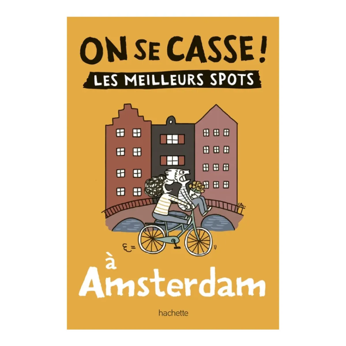 Hachette Guide On Se Casse ! Les Meilleurs Spots À Amsterdam > Fabriqué En France