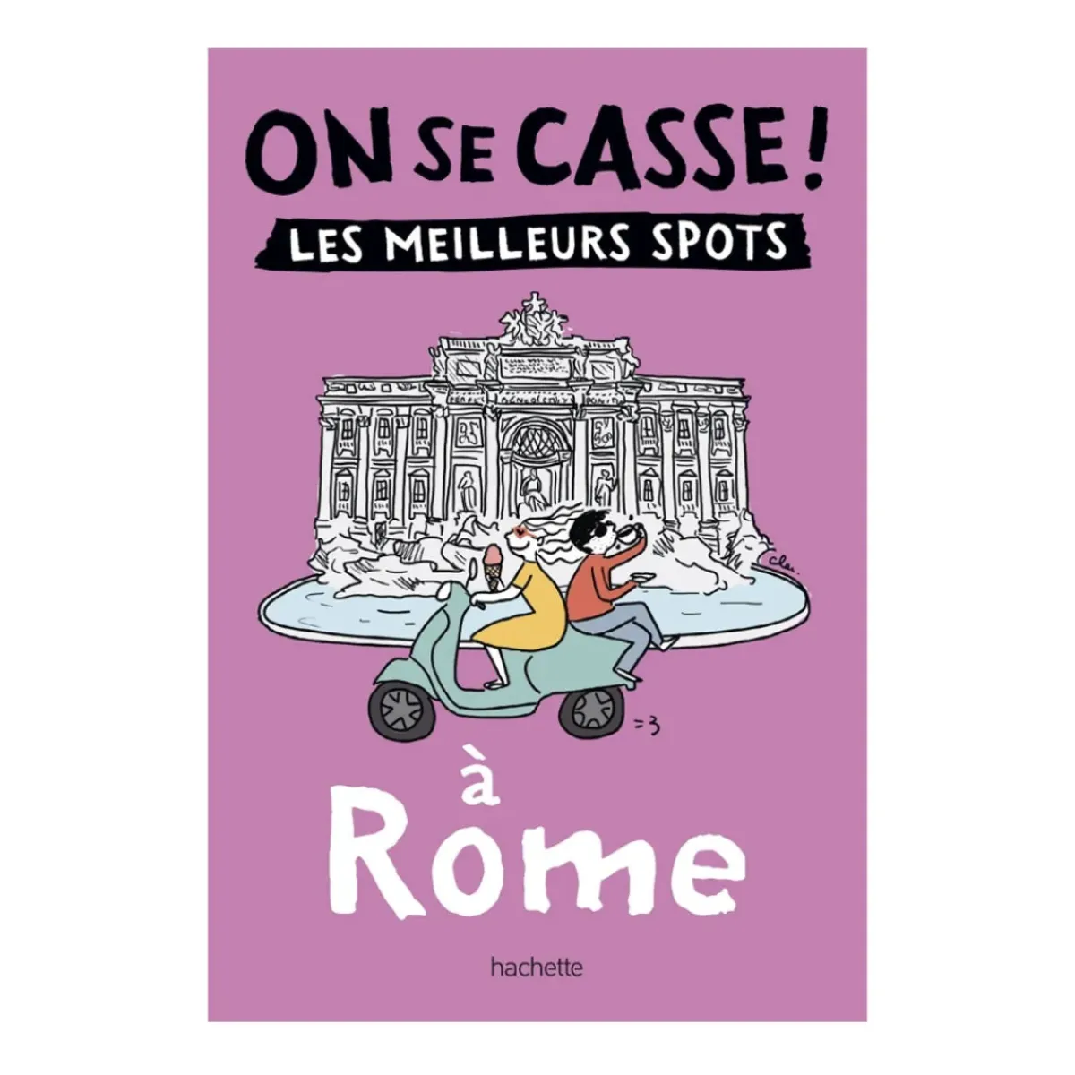Hachette Guide touristique On Se Casse ! Les Meilleurs Spots A Rome > Fabriqué En France
