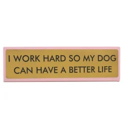 Sélectionné par Fleux Plaque De Bureau I Work Hard So My Dog Can Have A Better Life > Accessoires Design
